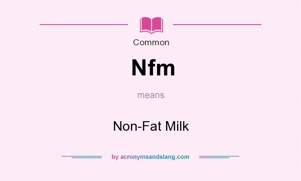 What does Nfm mean? It stands for Non-Fat Milk
