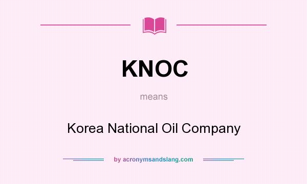 What does KNOC mean? It stands for Korea National Oil Company