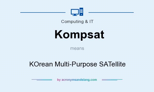 What does Kompsat mean? It stands for KOrean Multi-Purpose SATellite