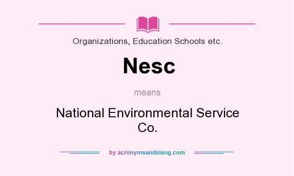 What does Nesc mean? It stands for National Environmental Service Co.