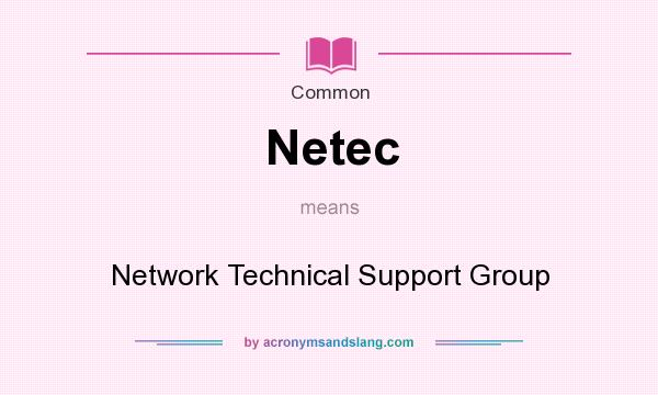 What does Netec mean? It stands for Network Technical Support Group