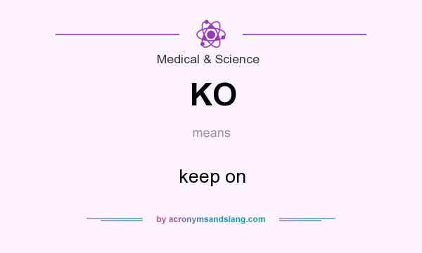 What does KO mean? It stands for keep on