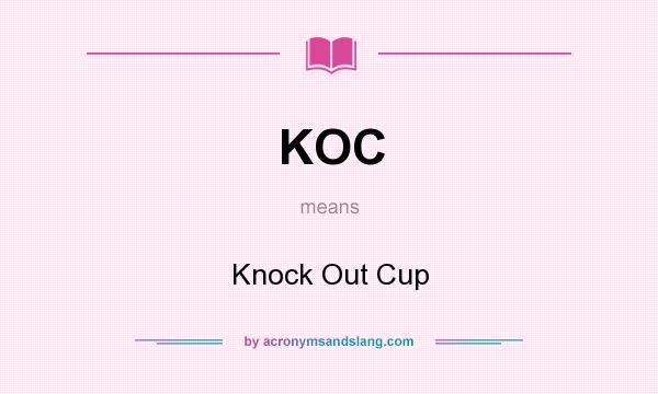 What does KOC mean? It stands for Knock Out Cup