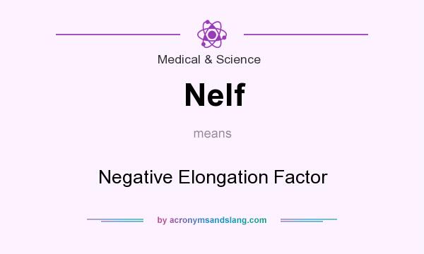 What does Nelf mean? It stands for Negative Elongation Factor