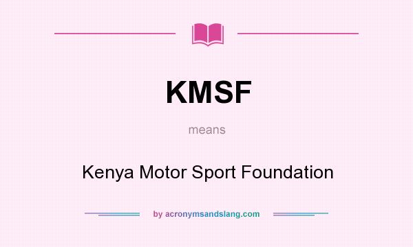 What does KMSF mean? It stands for Kenya Motor Sport Foundation