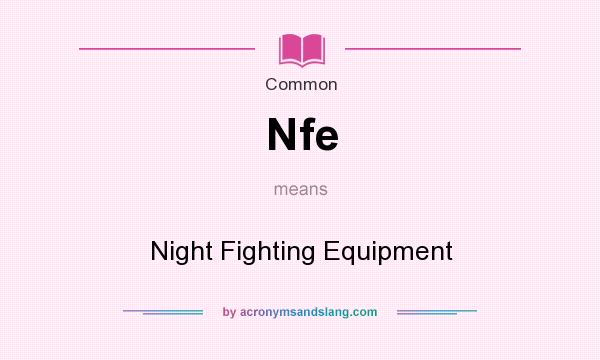 What does Nfe mean? It stands for Night Fighting Equipment