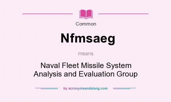 What does Nfmsaeg mean? It stands for Naval Fleet Missile System Analysis and Evaluation Group