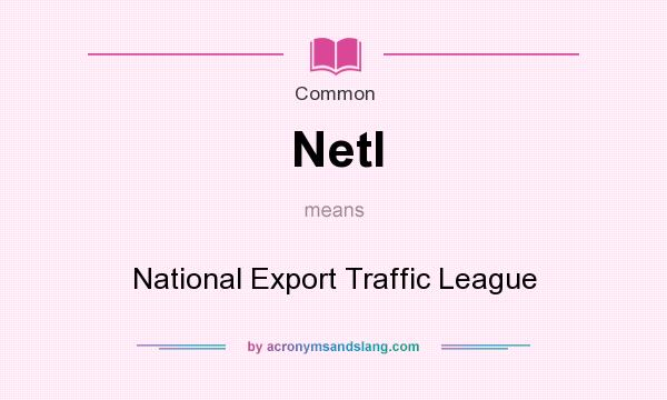 What does Netl mean? It stands for National Export Traffic League