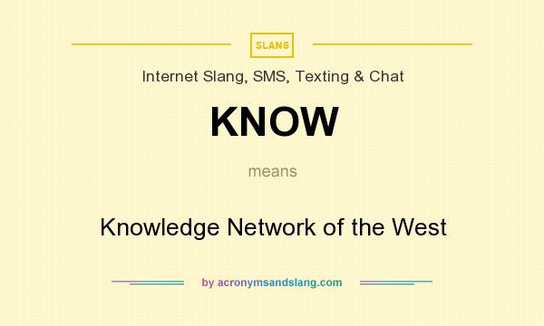 What does KNOW mean? It stands for Knowledge Network of the West