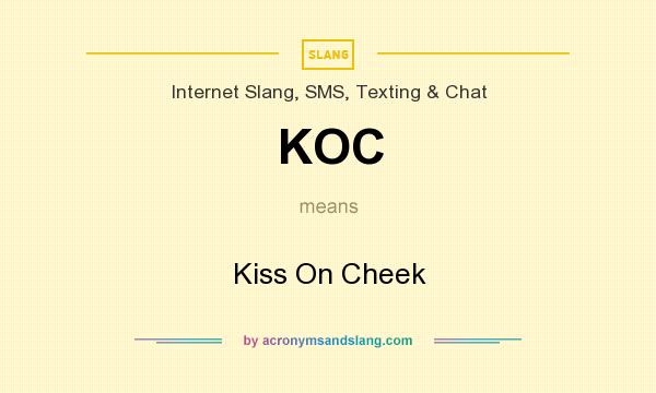 What does KOC mean? It stands for Kiss On Cheek