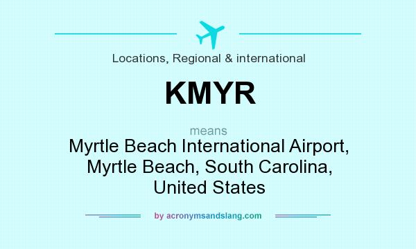 What does KMYR mean? It stands for Myrtle Beach International Airport, Myrtle Beach, South Carolina, United States