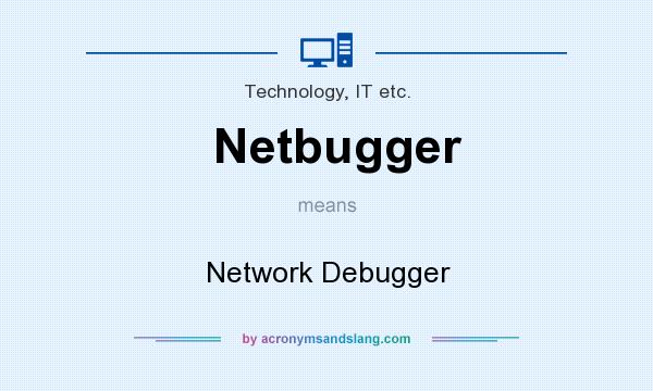 What does Netbugger mean? It stands for Network Debugger