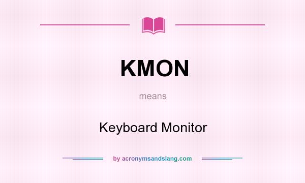What does KMON mean? It stands for Keyboard Monitor