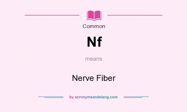 What does Nf mean? It stands for Nerve Fiber