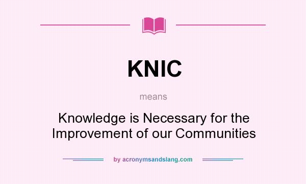 What does KNIC mean? It stands for Knowledge is Necessary for the Improvement of our Communities