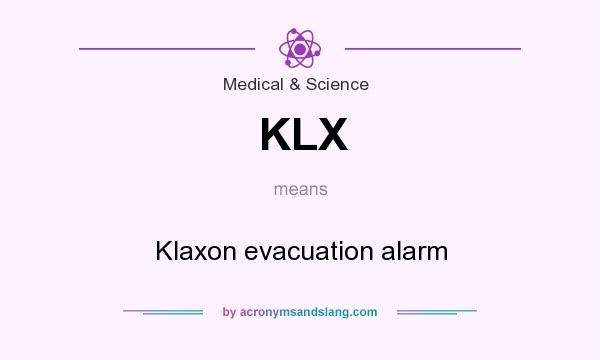 What does KLX mean? It stands for Klaxon evacuation alarm