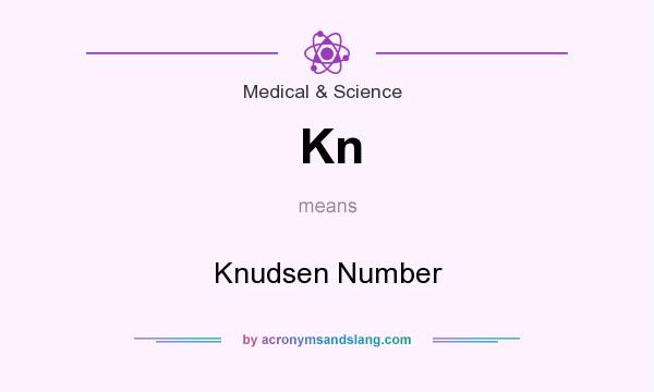 What does Kn mean? It stands for Knudsen Number