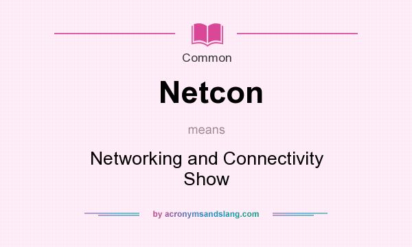 What does Netcon mean? It stands for Networking and Connectivity Show