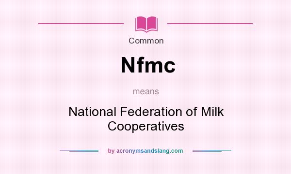 What does Nfmc mean? It stands for National Federation of Milk Cooperatives