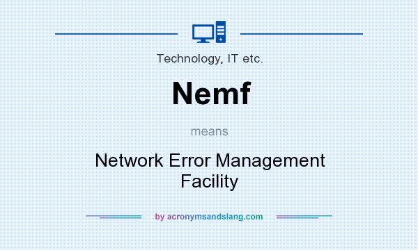 What does Nemf mean? It stands for Network Error Management Facility
