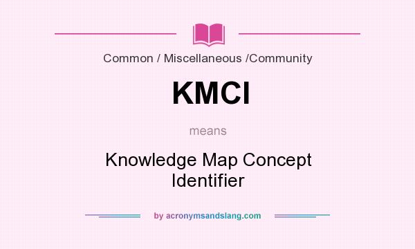 What does KMCI mean? It stands for Knowledge Map Concept Identifier