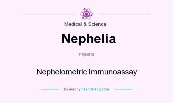 What does Nephelia mean? It stands for Nephelometric Immunoassay