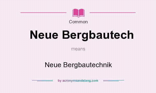 What does Neue Bergbautech mean? It stands for Neue Bergbautechnik
