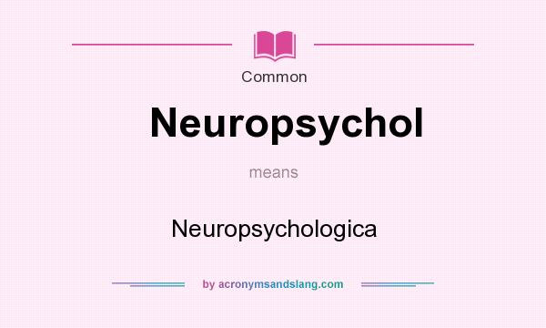 What does Neuropsychol mean? It stands for Neuropsychologica