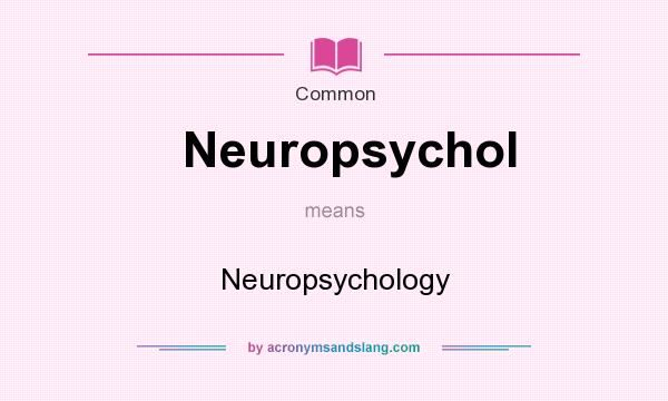 What does Neuropsychol mean? It stands for Neuropsychology