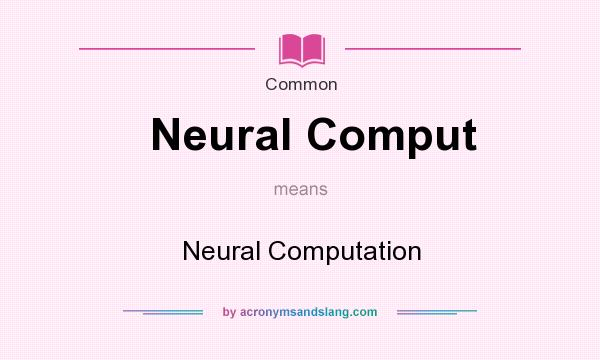 What does Neural Comput mean? It stands for Neural Computation