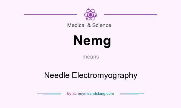 What does Nemg mean? It stands for Needle Electromyography