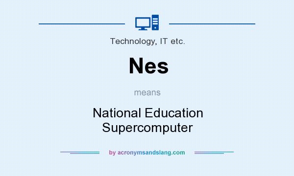 What does Nes mean? It stands for National Education Supercomputer