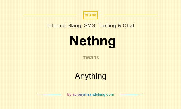 What does Nethng mean? It stands for Anything