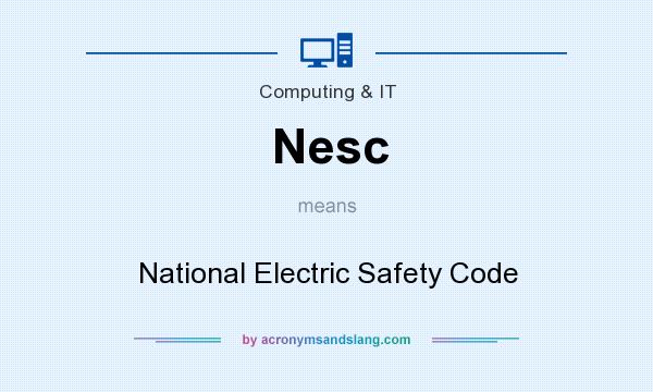 What does Nesc mean? It stands for National Electric Safety Code