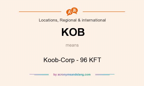 What does KOB mean? It stands for Koob-Corp - 96 KFT