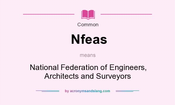 What does Nfeas mean? It stands for National Federation of Engineers, Architects and Surveyors