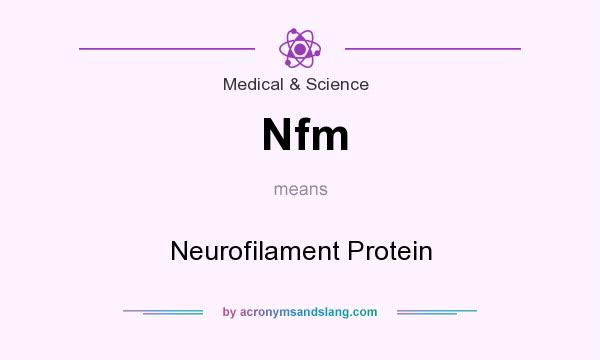 What does Nfm mean? It stands for Neurofilament Protein