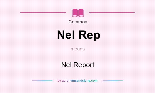 What does Nel Rep mean? It stands for Nel Report