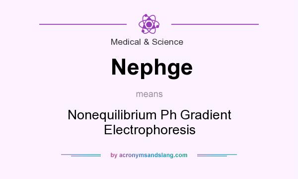 What does Nephge mean? It stands for Nonequilibrium Ph Gradient Electrophoresis