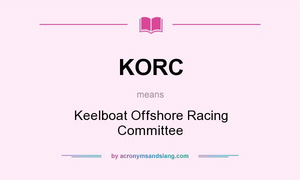 What does KORC mean? It stands for Keelboat Offshore Racing Committee