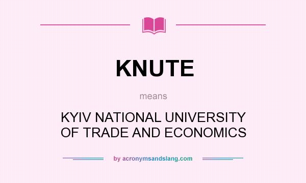 What does KNUTE mean? It stands for KYIV NATIONAL UNIVERSITY OF TRADE AND ECONOMICS