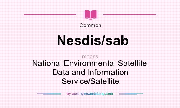 What does Nesdis/sab mean? It stands for National Environmental Satellite, Data and Information Service/Satellite