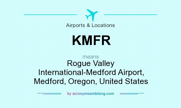 What does KMFR mean? It stands for Rogue Valley International-Medford Airport, Medford, Oregon, United States