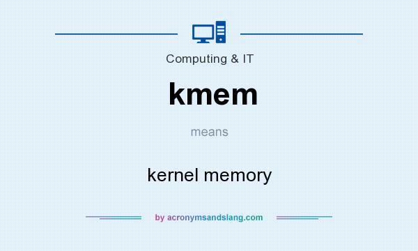 What does kmem mean? It stands for kernel memory