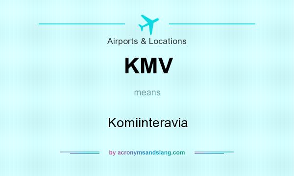 What does KMV mean? It stands for Komiinteravia