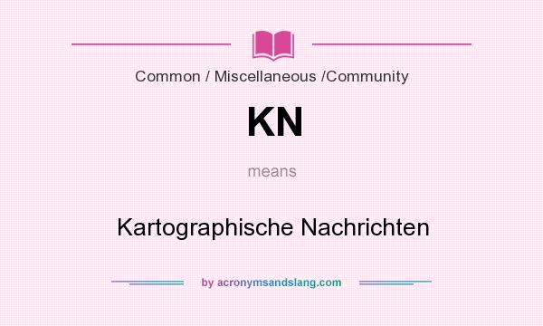 What does KN mean? It stands for Kartographische Nachrichten