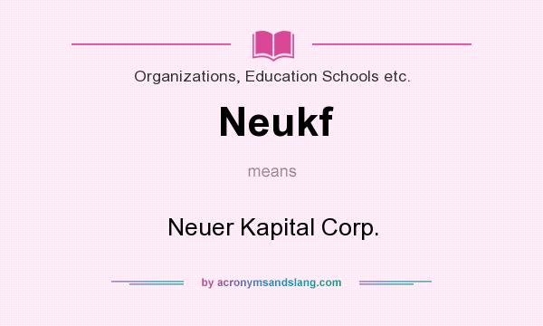 What does Neukf mean? It stands for Neuer Kapital Corp.