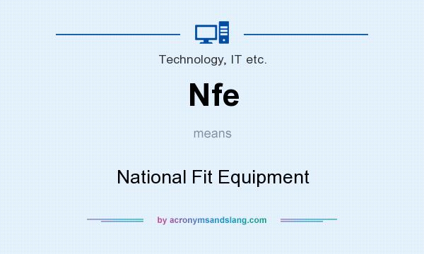 What does Nfe mean? It stands for National Fit Equipment