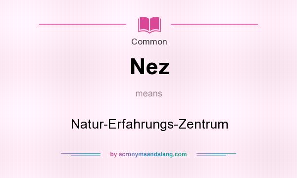 What does Nez mean? It stands for Natur-Erfahrungs-Zentrum