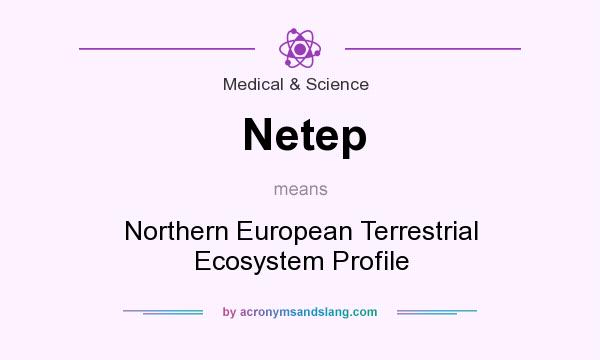 What does Netep mean? It stands for Northern European Terrestrial Ecosystem Profile